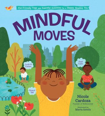 Mindful moves : kid-friendly yoga and peaceful activities for a happy, healthy you cover image