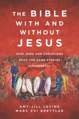 The Bible with and without Jesus : how Jews and Christians read the same stories differently cover image