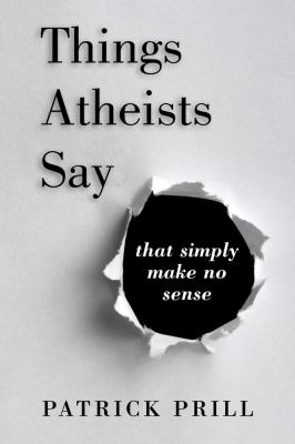 Things atheists say : that simply make no sense. cover image