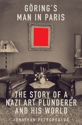 Göring's man in Paris : the story of a Nazi art plunderer and his world cover image