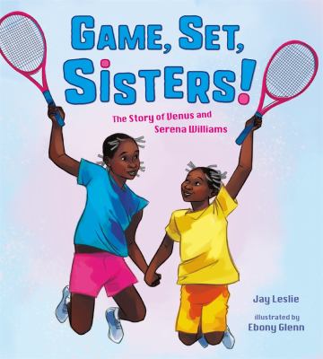 Game, set, sisters! : the story of Venus and Serena Williams cover image