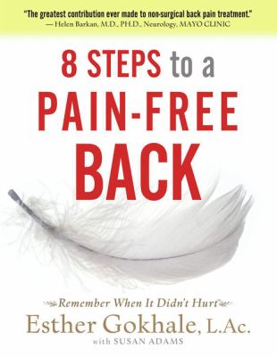 8 Steps to a Pain-Free Back Natural Posture Solutions for Pain in the Back, Neck, Shoulder, Hip, Knee, and Foot cover image