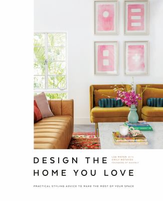 Design the home you love : practical styling advice to make the most of your space cover image