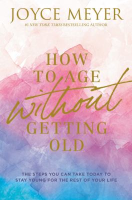 How to age without getting old : the steps you can take today to stay young for the rest of your life cover image