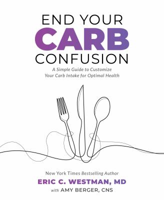 End your carb confusion : a simple guide to customize your carb intake for optimal health cover image