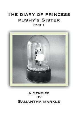 The diary of Princess Pushy's sister. Part 1 cover image