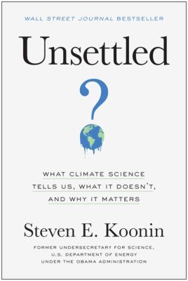 Unsettled : what climate science tells us, what it doesn't, and why it matters cover image
