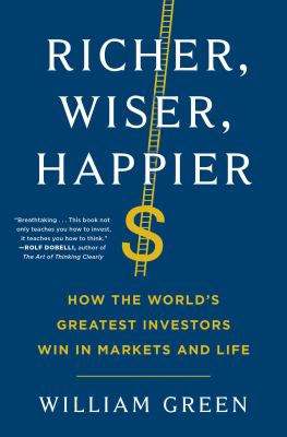 Richer, Wiser, Happier : How the world's greatest investors with in markets and life cover image