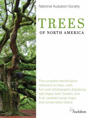 National Audubon Society trees of North America : the complete identification reference to trees-- with full-color photographs displaying leaf shape, bark, flowers, and fruit; updated range maps; and conservation status cover image
