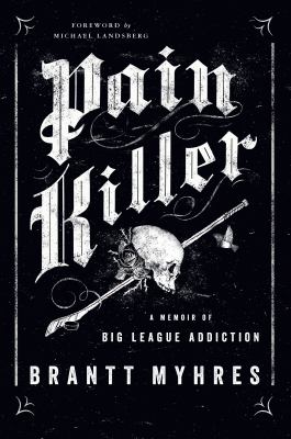 Pain killer : a memoir of big league addiction cover image