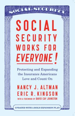 Social security works for everyone! : protecting and expanding the insurance Americans love and count on cover image