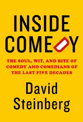 Inside comedy : the soul, wit, and bite of comedy and comedians of the last five decades cover image