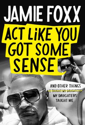 Act like you got some sense : and other things my daughters taught me cover image