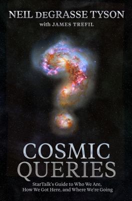 Cosmic queries : StarTalk's guide to who we are, how we got here, and where we're going cover image
