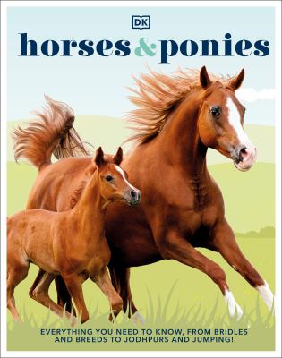 Horses & ponies : everything you need to know, from bridles and breeds to jodhpurs and jumping! cover image