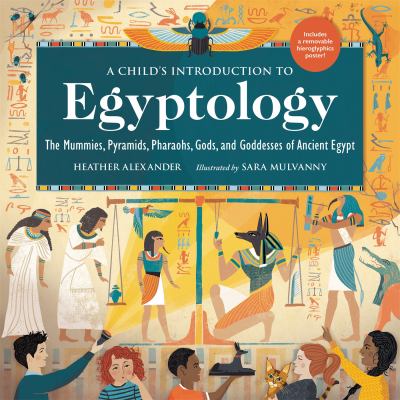 A child's introduction to Egyptology : the mummies, pyramids, pharaohs, gods, and goddesses of Ancient Egypt cover image