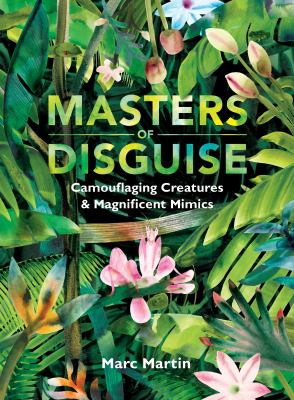 Masters of disguise : camouflaging creatures & magnificent mimics cover image
