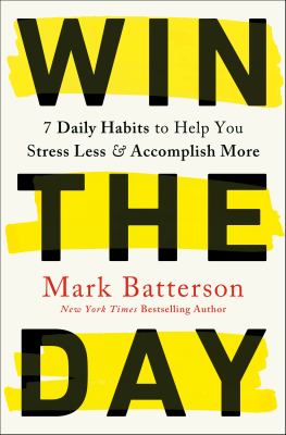 Win the day : 7 daily habits to help you stress less & accomplish more cover image