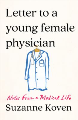Letter to a young female physician : notes from a medical life cover image
