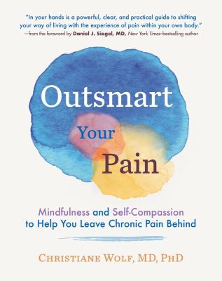 Outsmart your pain : mindfulness and self-compassion to help you leave chronic pain behind cover image