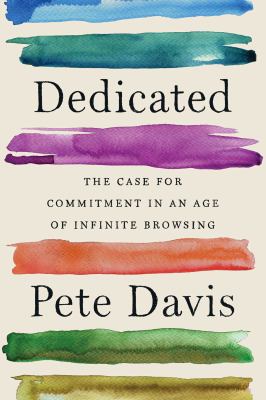 Dedicated : the case for commitment in an age of infinite browsing cover image