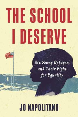 The school I deserve : six young refugees and their fight for equality in America cover image