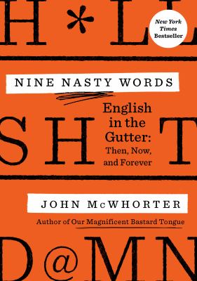 Nine nasty words : English in the gutter : then, now, and forever cover image