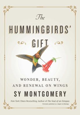 The hummingbirds' gift : wonder, beauty, and renewal on wings cover image