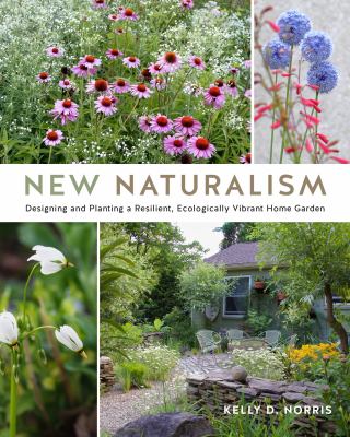 New naturalism : designing and planting a resilient, ecologically vibrant home garden cover image