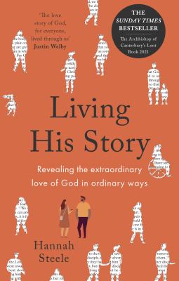 Living his story : revealing the extraordinary love of God in ordinary ways : the Archbishop of Canterbury's Lent Book 2021 cover image