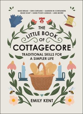 The little book of cottagecore : traditional skills for a simpler life cover image