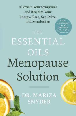 The essential oils menopause solution : alleviate your symptoms and reclaim your energy, sleep, sex drive, and metabolism cover image