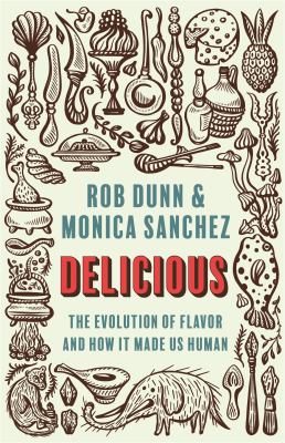 Delicious : the evolution of flavor and how it made us human cover image