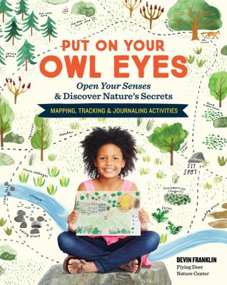 Put on your owl eyes : open your senses & discover nature's secrets : mapping, tracking & journaling activities cover image