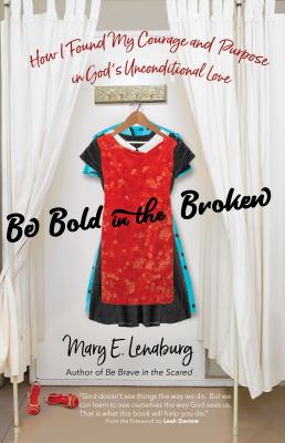 Be bold in the broken : how I found my courage and purpose in God's unconditional love cover image