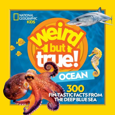 Weird but true ocean : 300 fin-tastic facts from the deep blue sea cover image