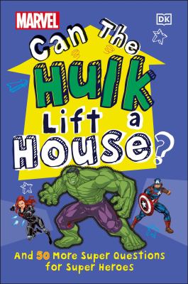 Can the Hulk lift a house? : and 50 more super questions for super heroes cover image