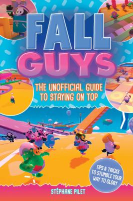 Fall guys : the unofficial guide to staying on top cover image