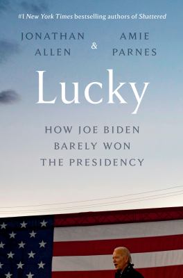 Lucky : how Joe Biden barely won the presidency cover image