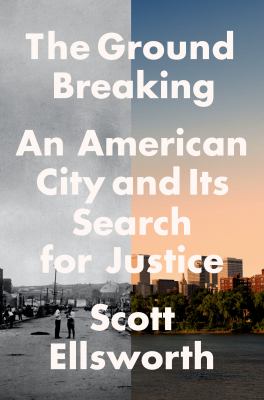 The ground breaking : an American city and its search for justice cover image