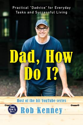 Dad, how do I? : practical "dadvice" for everyday tasks and successful living cover image