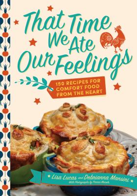 That time we ate our feelings : 150 recipes for comfort food from the heart cover image