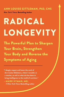 Radical longevity : the powerful plan to sharpen your brain, strengthen your body, and reverse the symptoms of aging cover image
