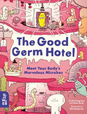 The Good Germ Hotel : meet your body's marvelous microbes cover image