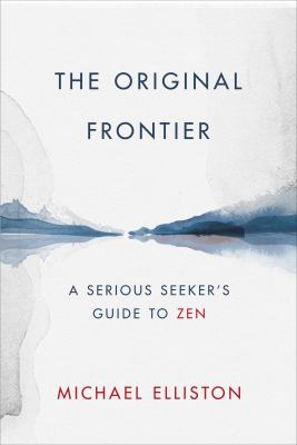 The original frontier : a serious seeker's guide to Zen cover image