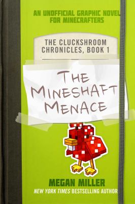 The cluckshroom chronicles. 1, The mineshaft menace : an unofficial graphic novel for Minecrafters cover image