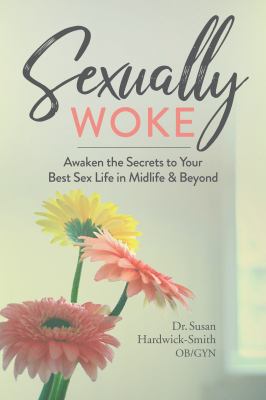 Sexually woke : awaken the secrets to your best sex life in midlife & beyond cover image