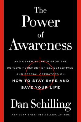 The power of awareness : and other secrets from the world's foremost spies, detectives, and special operators on how to stay safe and save your life cover image