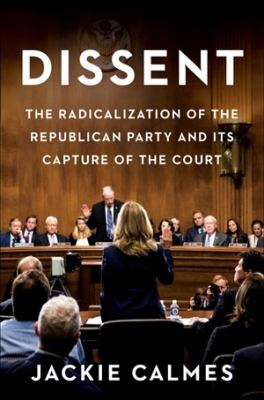 Dissent : the radicalization of the Republican Party and its capture of the Court cover image