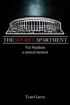 The secret apartment : Vet Stadium, a surreal memoir cover image